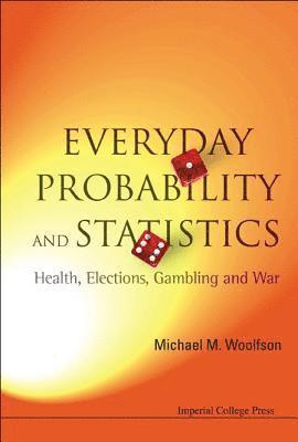 bokomslag Everyday Probability And Statistics: Health, Elections, Gambling And War