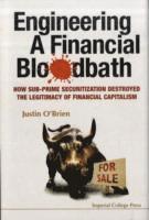 bokomslag Engineering A Financial Bloodbath: How Sub-prime Securitization Destroyed The Legitimacy Of Financial Capitalism