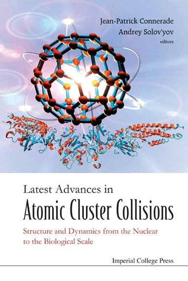 CONNERADE JEAN-PATRICK, Jean-Patrick Connerade, Andrey Solov'yov - LATEST ADVANCES IN ATOMIC CLUSTER COLLISIONS: STRUCTURE AND DYNAMICS FROM THE NUCLEAR TO THE BIOLOGICAL SCALE, Inbunden