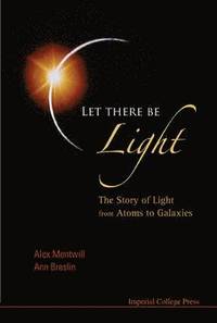 bokomslag Let There Be Light: The Story Of Light From Atoms To Galaxies