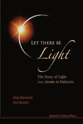 Alex Montwill, Ann Breslin, Ireland) Montwill, Alex (Univ College Dublin, Ireland) Breslin, Ann (Univ College Dublin, MONTWILL ALEX, Montwill Alex, Jean-pierre Galaup, France) Galaup, Jean-pierre (Univ Paris-sud - Let There Be Light: The Story Of Light From Atoms To Galaxies, Häftad