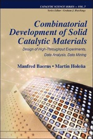 Manfred Baerns, Martin Holena, Germany) Baerns, Manfred (Fritz-haber Inst Of Max-planck Society, Germany) Holena, Martin (Leibniz-inst For Catalysis, Berlin, BAERNS MANFRED, Baerns Manfred - Combinatorial Development Of Solid Catalytic Materials: Design Of High-throughput Experiments, Data Analysis, Data Mining, Inbunden