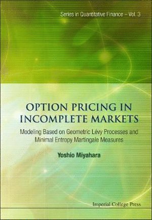 Yoshio Miyahara, Japan) Miyahara, Yoshio (Nagoya City Univ, MIYAHARA YOSHIO, Miyahara Yoshio - Option Pricing In Incomplete Markets: Modeling Based On Geometric L'evy Processes And Minimal Entropy Martingale Measures, Inbunden