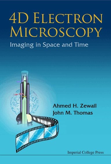 Ahmed H Zewail, John M Thomas - 4D ELECTRON MICROSCOPY: IMAGING IN SPACE AND TIME, Inbunden
