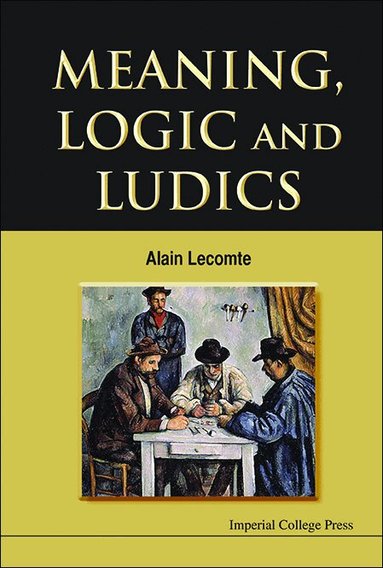 Alain Lecomte - MEANING, LOGIC AND LUDICS, Inbunden