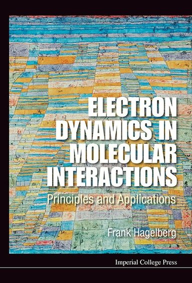 Frank Hagelberg - ELECTRON DYNAMICS IN MOLECULAR INTERACTIONS: PRINCIPLES AND APPLICATIONS, Inbunden