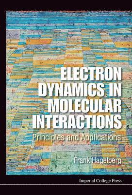 bokomslag Electron Dynamics In Molecular Interactions: Principles And Applications