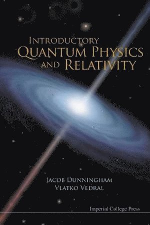 Vlatko Vedral, Jacob Dunningham, S'pore) Vedral, Vlatko (Univ Of Oxford, Uk & Nus, Uk) Dunningham, Jacob (Univ Of Sussex, VEDRAL VLATKO, Vedral Vlatko - Introductory Quantum Physics And Relativity, Häftad