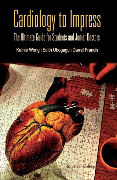 Kathie Wong, Edith Ubogagu, Darrel Francis - CARDIOLOGY TO IMPRESS: THE ULTIMATE GUIDE FOR STUDENTS AND JUNIOR DOCTORS, Häftad