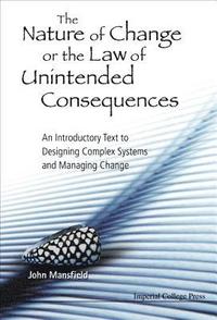 bokomslag Nature Of Change Or The Law Of Unintended Consequences, The: An Introductory Text To Designing Complex Systems And Managing Change
