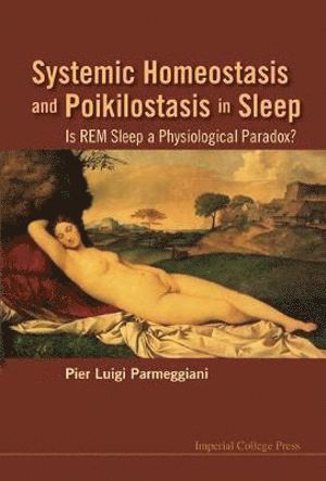 Pier Luigi Parmeggiani, Italy) Parmeggiani, Pier Luigi (Univ Di Bologna, PARMEGGIANI PIER LUIGI, Parmeggiani Pier Luigi - Systemic Homeostasis And Poikilostasis In Sleep: Is Rem Sleep A Physiological Paradox?, Inbunden