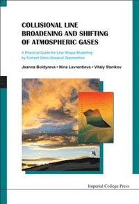 bokomslag Collisional Line Broadening And Shifting Of Atmospheric Gases: A Practical Guide For Line Shape Modelling By Current Semi-classical Approaches