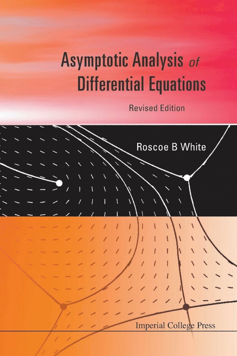 Roscoe B White, Usa) White, Roscoe B (Princeton Plasma Physics Laboratoy, Roscoe B. White, WHITE ROSCOE, White Roscoe - Asymptotic Analysis Of Differential Equations (Revised Edition), Häftad