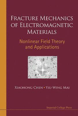 Fracture Mechanics Of Electromagnetic Materials: Nonlinear Field Theory And Applications 1
