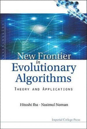 Hitoshi Iba, Nasimul Noman, Japan) Iba, Hitoshi (Univ Of Tokyo, Japan) Noman, Nasimul (Univ Of Tokyo, IBA HITOSHI, Iba Hitoshi - New Frontier In Evolutionary Algorithms: Theory And Applications, Inbunden