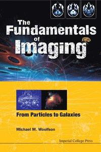 bokomslag Fundamentals Of Imaging, The: From Particles To Galaxies
