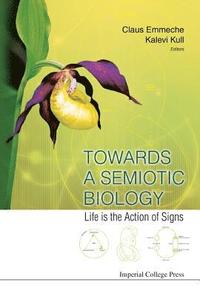 bokomslag Towards A Semiotic Biology: Life Is The Action Of Signs