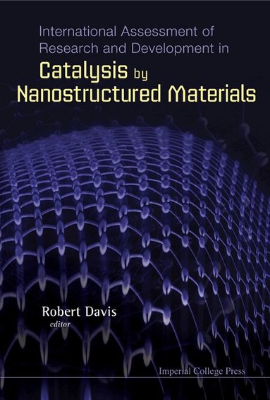Davis Robert, Robert Davis - INTERNATIONAL ASSESSMENT OF RESEARCH AND DEVELOPMENT IN CATALYSIS BY NANOSTRUCTURED MATERIALS, Inbunden