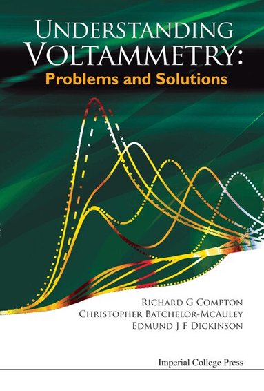 Richard G Compton, Christopher Batchelor-McAuley, Edmund J F Dickinson - UNDERSTANDING VOLTAMMETRY: PROBLEMS AND SOLUTIONS, Häftad