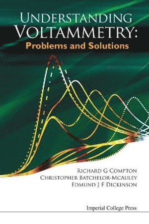 Richard Guy Compton, Christopher Batchelor-mcauley, Edmund J F Dickinson, Uk) Compton, Richard Guy (Univ Of Oxford, Uk) Batchelor-mcauley, Christopher (Univ Of Oxford, Uk) Dickinson, Edmund J F (Univ Of Oxford, Christopher Batchelor-McAuley, AL RICHARD G COMPTON ET, Al Richard G Compton Et - Understanding Voltammetry: Problems And Solutions, Häftad