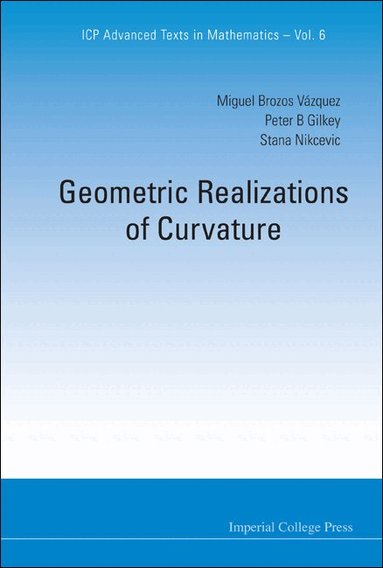Miguel Brozos Vázquez, Peter B Gilkey, Stana Nikcevic - GEOMETRIC REALIZATIONS OF CURVATURE, Inbunden