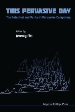 Pitt Jeremy, Jeremy Pitt - THIS PERVASIVE DAY: THE POTENTIAL AND PERILS OF PERVASIVE COMPUTING, Inbunden