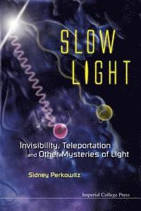 bokomslag Slow Light: Invisibility, Teleportation, And Other Mysteries Of Light