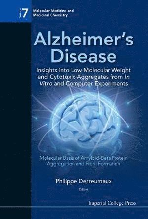 Alzheimer's Disease: Insights Into Low Molecular Weight And Cytotoxic Aggregates From In Vitro And Computer Experiments - Molecular Basis Of Amyloid-beta Protein Aggregation And Fibril Formation