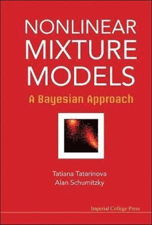 Tatiana V Tatarinova, Alan Schumitzky, Usa) Tatarinova, Tatiana V (Univ Of Southern California, Usa) Schumitzky, Alan (Univ Of Southern California, Tatiana V. Tatarinova, TATARINOVA TATIANA, Tatarinova Tatiana - Nonlinear Mixture Models: A Bayesian Approach, Inbunden