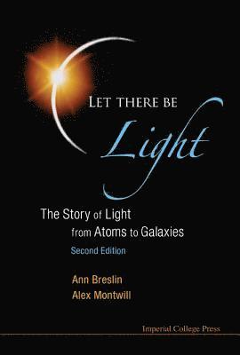 bokomslag Let There Be Light: The Story Of Light From Atoms To Galaxies (2nd Edition)