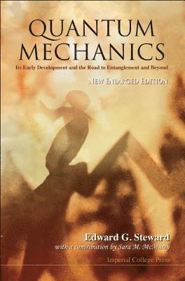Quantum Mechanics: Its Early Development And The Road To Entanglement And Beyond (New Enlarged Edition) 1