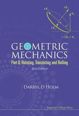 Geometric Mechanics - Part Ii: Rotating, Translating And Rolling (2nd Edition) 1