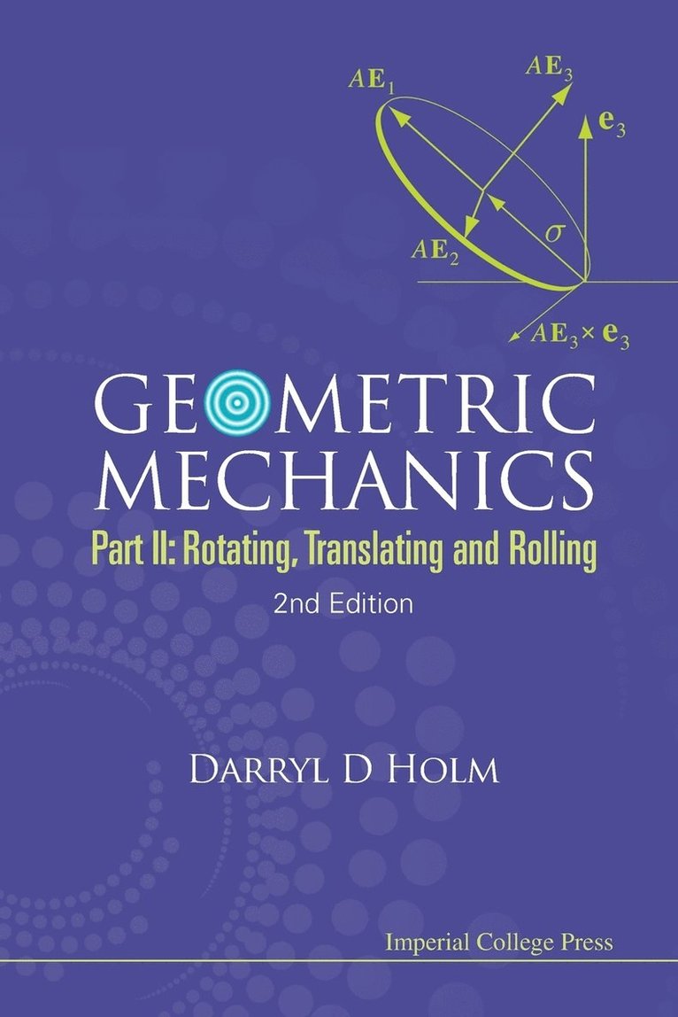 Geometric Mechanics - Part Ii: Rotating, Translating And Rolling (2nd Edition) 1