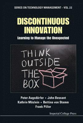 Discontinuous Innovation: Learning To Manage The Unexpected 1
