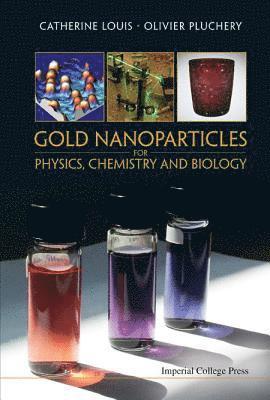 Catherine Louis, Olivier Pluchery, LOUIS CATHERINE, Louis Catherine - Gold Nanoparticles For Physics, Chemistry And Biology, Inbunden