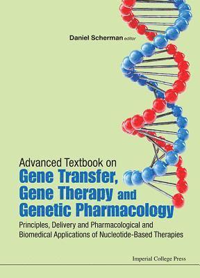 Advanced Textbook On Gene Transfer, Gene Therapy And Genetic Pharmacology: Principles, Delivery And Pharmacological And Biomedical Applications Of Nucleotide-based Therapies 1