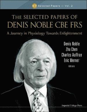 NOBLE DENIS, Noble Denis, Denis Noble, Zhu Chen, Eric Werner, Charles Auffray, South Korea) Noble, Denis (University Of Oxford, Uk & Daegu Gyeongbuk Inst Of Science And Technology, China) Chen, Zhu (Shanghai Jiao Tong Univ School Of Medicine, Uk) Werner, Eric (Univ Of Oxford, France) Auffray, Charles (Cnrs, Claude Bernard Univ, European Inst For Systems Biology & Medicine, Lyon - Selected Papers Of Denis Noble Cbe Frs, The: A Journey In Physiology Towards Enlightenment, Inbunden