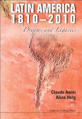 Latin America 1810-2010: Dreams And Legacies 1