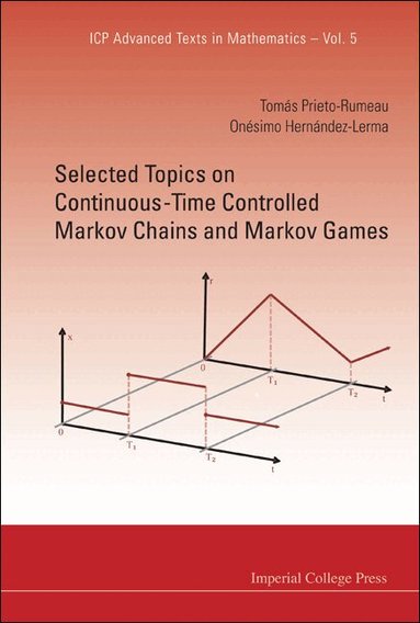 Tomás Prieto-Rumeau, Onésimo Hernández-Lerma - SELECTED TOPICS ON CONTINUOUS-TIME CONTROLLED MARKOV CHAINS AND MARKOV GAMES, Inbunden