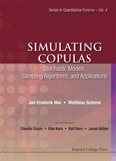 Jan-Frederik Mai, Matthias Scherer - SIMULATING COPULAS: STOCHASTIC MODELS, SAMPLING ALGORITHMS, AND APPLICATIONS, Inbunden