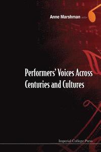 bokomslag Performers' Voices Across Centuries And Cultures - Selected Proceedings Of The 2009 Performer's Voice International Symposium