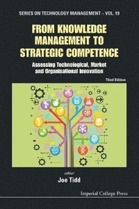 bokomslag From Knowledge Management To Strategic Competence: Assessing Technological, Market And Organisational Innovation (Third Edition)