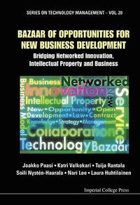 bokomslag Bazaar Of Opportunities For New Business Development: Bridging Networked Innovation, Intellectual Property And Business