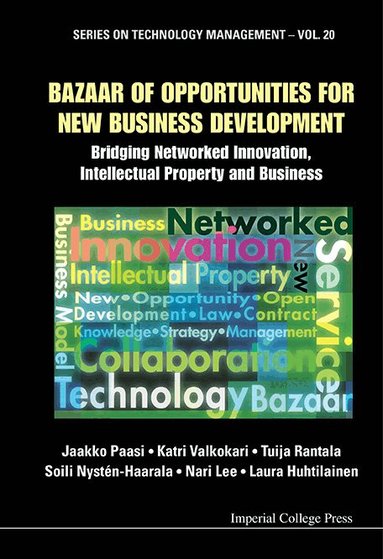 Jaakko Paasi, Katri Valkokari, Tuija Rantala, Soili Nystén-Haarala, Nari Lee, Laura Huhtilainen - BAZAAR OF OPPORTUNITIES FOR NEW BUSINESS DEVELOPMENT: BRIDGING NETWORKED INNOVATION, INTELLECTUAL PROPERTY AND BUSINESS, Inbunden