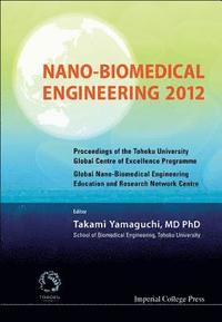 bokomslag Nano-biomedical Engineering 2012 - Proceedings Of The Tohoku University Global Centre Of Excellence Programme