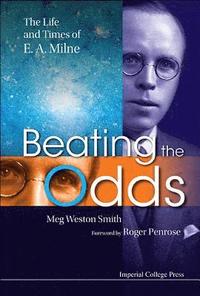 bokomslag Beating The Odds: The Life And Times Of E A Milne