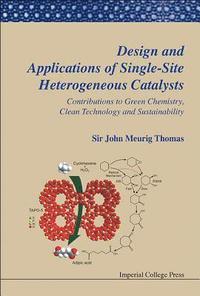 bokomslag Design And Applications Of Single-site Heterogeneous Catalysts: Contributions To Green Chemistry, Clean Technology And Sustainability