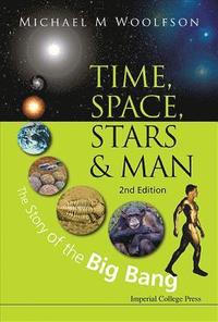bokomslag Time, Space, Stars And Man: The Story Of The Big Bang (2nd Edition)