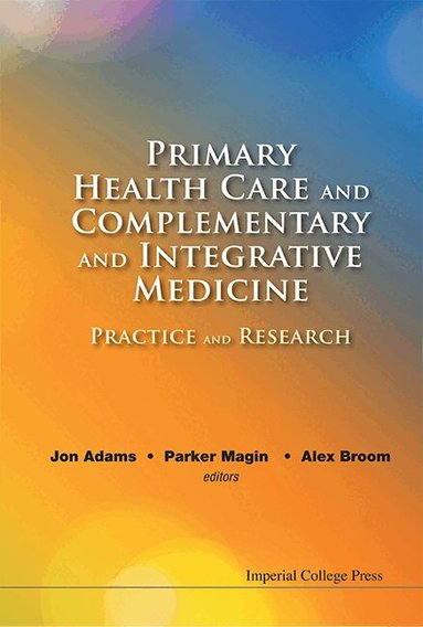 Adams Jon, Jon Adams, Parker Magin, Alex Broom - PRIMARY HEALTH CARE AND COMPLEMENTARY AND INTEGRATIVE MEDICINE: PRACTICE AND RESEARCH, Inbunden