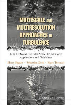 Multiscale And Multiresolution Approaches In Turbulence - Les, Des And Hybrid Rans/les Methods: Applications And Guidelines (2nd Edition) 1